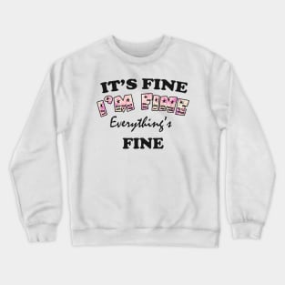 it's fine i'm fine everything's fine Crewneck Sweatshirt